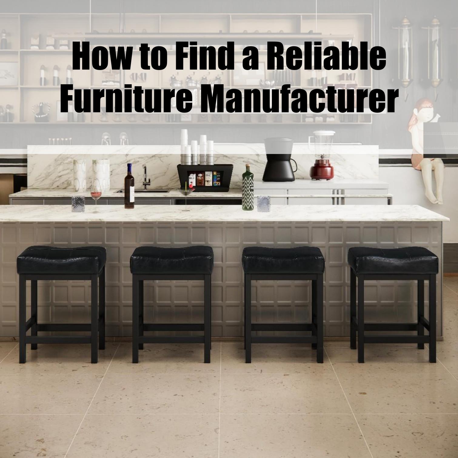 How to Find a Reliable Furniture Manufacturer